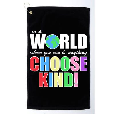 In a World Where You Can Be Anything Choose Kind Golf Towel