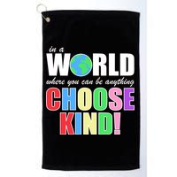 In a World Where You Can Be Anything Choose Kind Golf Towel