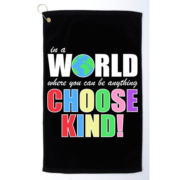 In a World Where You Can Be Anything Choose Kind Golf Towel