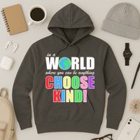 In a World Where You Can Be Anything Choose Kind Hoodie