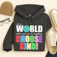 In a World Where You Can Be Anything Choose Kind Hoodie