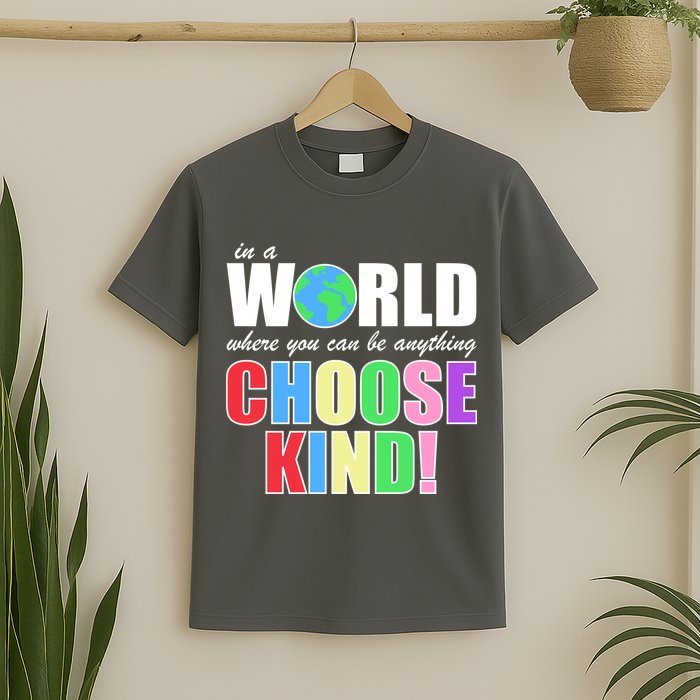 In a World Where You Can Be Anything Choose Kind T-Shirt