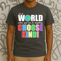 In a World Where You Can Be Anything Choose Kind T-Shirt