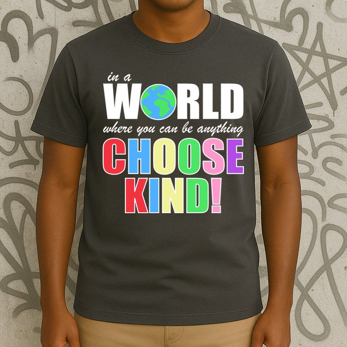 In a World Where You Can Be Anything Choose Kind T-Shirt