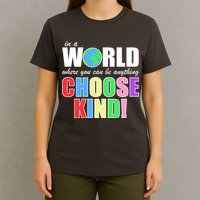 In a World Where You Can Be Anything Choose Kind T-Shirt