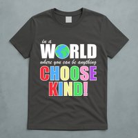 In a World Where You Can Be Anything Choose Kind T-Shirt