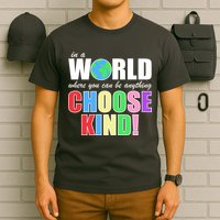 In a World Where You Can Be Anything Choose Kind T-Shirt