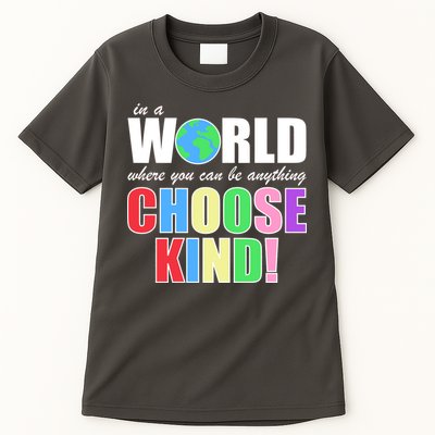 In a World Where You Can Be Anything Choose Kind Tall T-Shirt