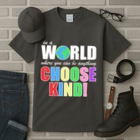 In a World Where You Can Be Anything Choose Kind Tall T-Shirt
