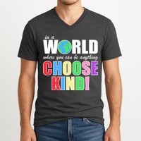 In a World Where You Can Be Anything Choose Kind V-Neck T-Shirt