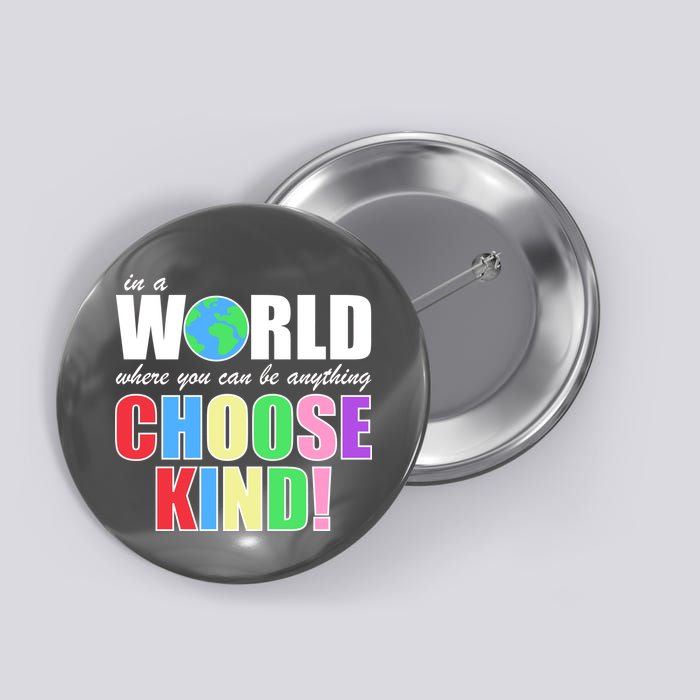 In a World Where You Can Be Anything Choose Kind Button