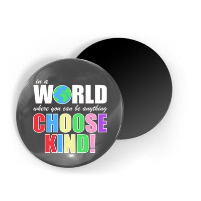 In a World Where You Can Be Anything Choose Kind Magnet
