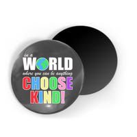 In a World Where You Can Be Anything Choose Kind Magnet