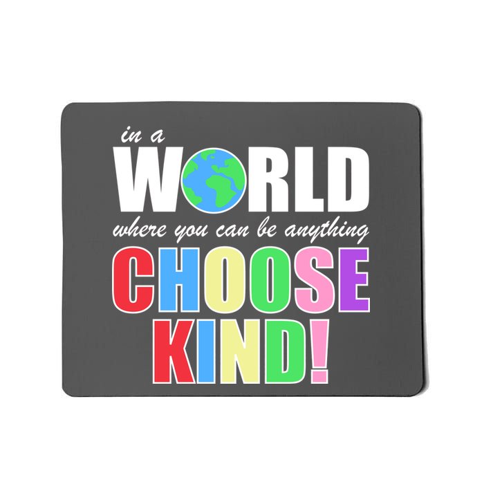 In a World Where You Can Be Anything Choose Kind Mousepad