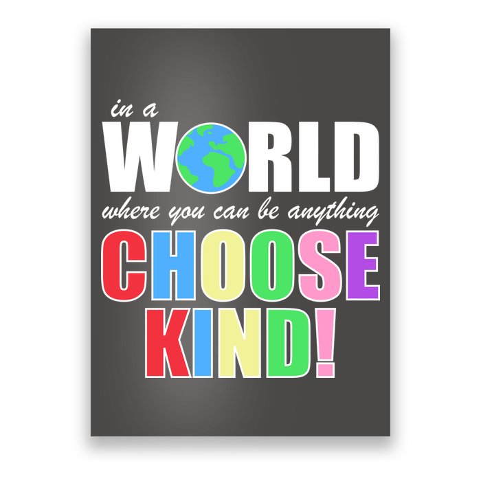 In a World Where You Can Be Anything Choose Kind Poster