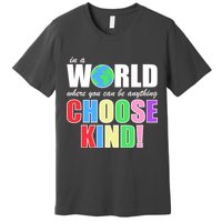 In a World Where You Can Be Anything Choose Kind Premium T-Shirt