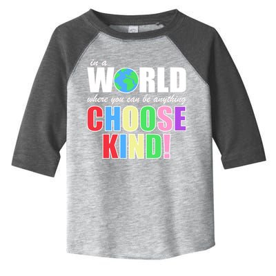 In a World Where You Can Be Anything Choose Kind Toddler Fine Jersey T-Shirt