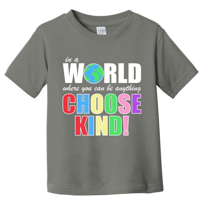 In a World Where You Can Be Anything Choose Kind Toddler T-Shirt