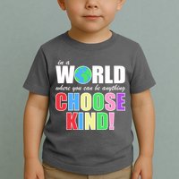 In a World Where You Can Be Anything Choose Kind Toddler T-Shirt