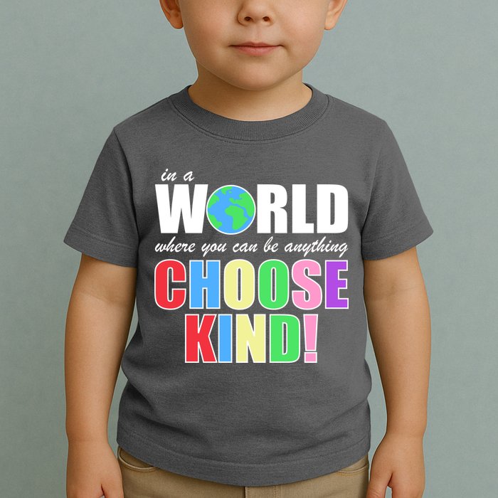 In a World Where You Can Be Anything Choose Kind Toddler T-Shirt