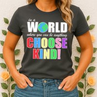 In a World Where You Can Be Anything Choose Kind Womens T-Shirt