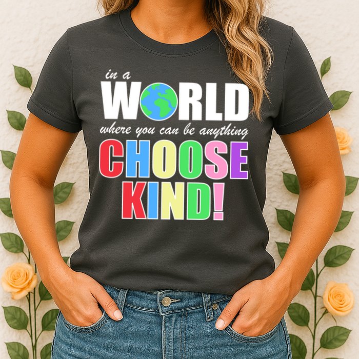 In a World Where You Can Be Anything Choose Kind Womens T-Shirt