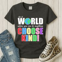 In a World Where You Can Be Anything Choose Kind Womens T-Shirt