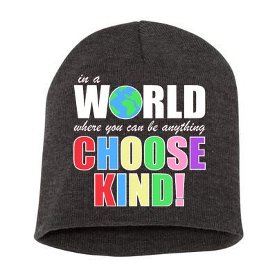 In a World Where You Can Be Anything Choose Kind Short Acrylic Beanie