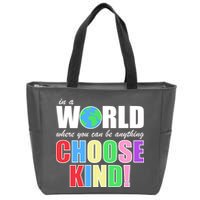 In a World Where You Can Be Anything Choose Kind Zip Tote Bag
