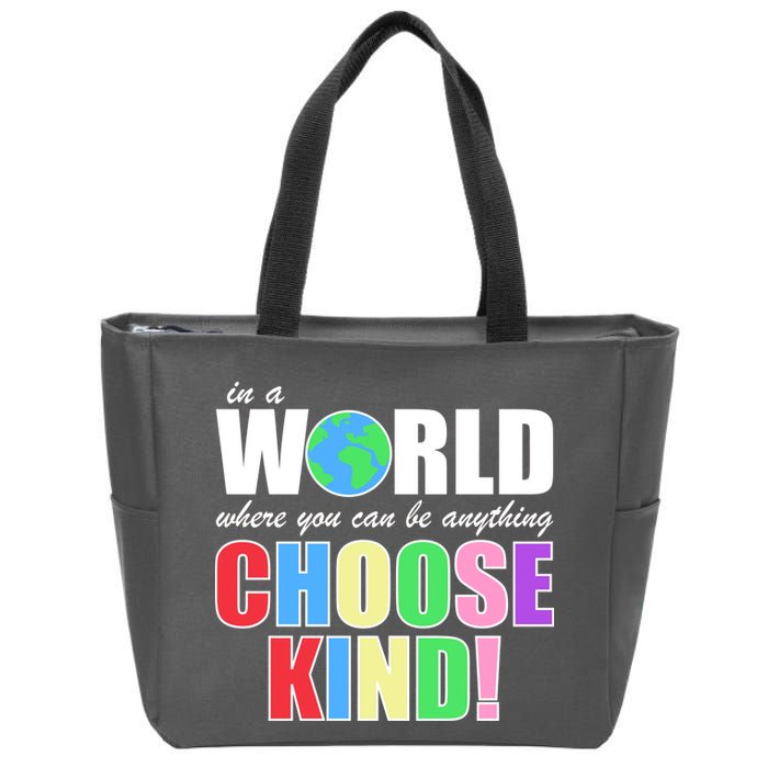 In a World Where You Can Be Anything Choose Kind Zip Tote Bag