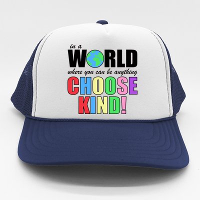 In a World Where You Can Be Anything Choose Kind Trucker Hat