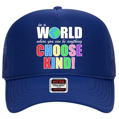 In a World Where You Can Be Anything Choose Kind High Crown Mesh Back Trucker Hat