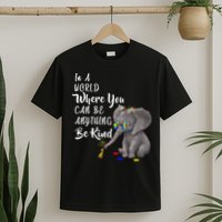 In A World Where You Can Be Kind T-Shirt