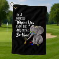 In A World Where You Can Be Kind Golf Towel
