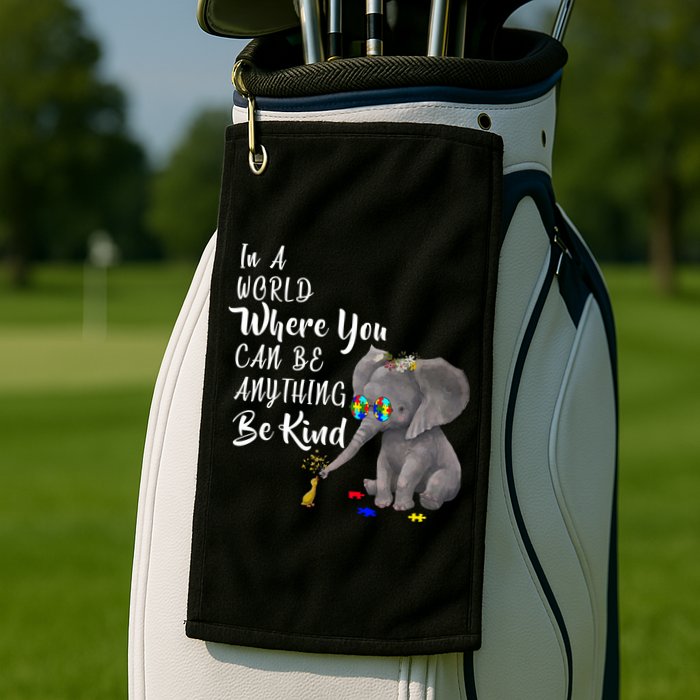 In A World Where You Can Be Kind Golf Towel
