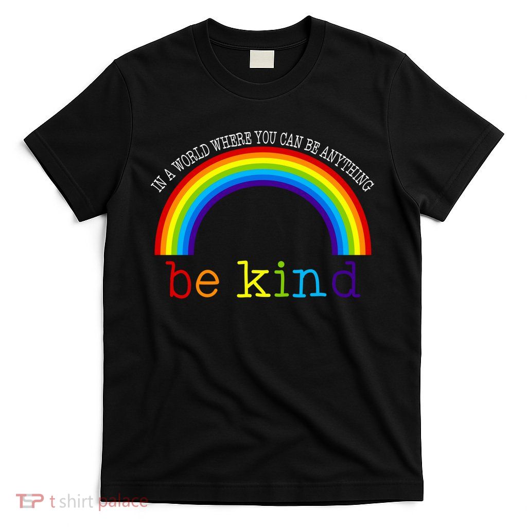 In A World Where You Can Be Kind LGBT Supporter T-Shirt