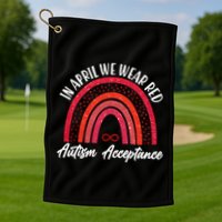 In April We Wear Red Autism Acceptance Red Rainbow Golf Towel