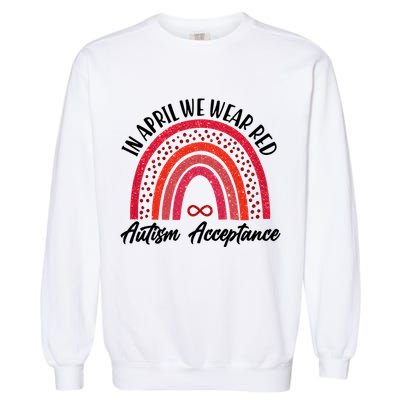 In April We Wear Red Autism Acceptance Red Rainbow Garment-Dyed Sweatshirt