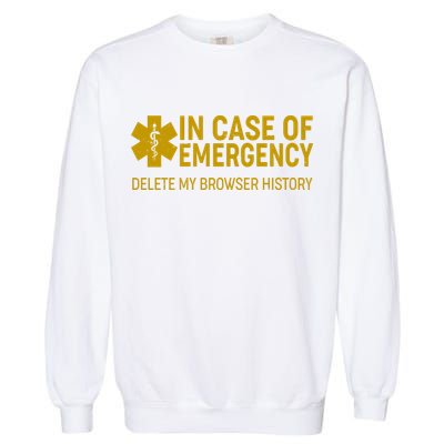 In Case Of Emergency Delete My Browser History Garment-Dyed Sweatshirt