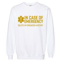 In Case Of Emergency Delete My Browser History Garment-Dyed Sweatshirt