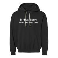 In Dog Beers I've Had Only One Garment-Dyed Fleece Hoodie