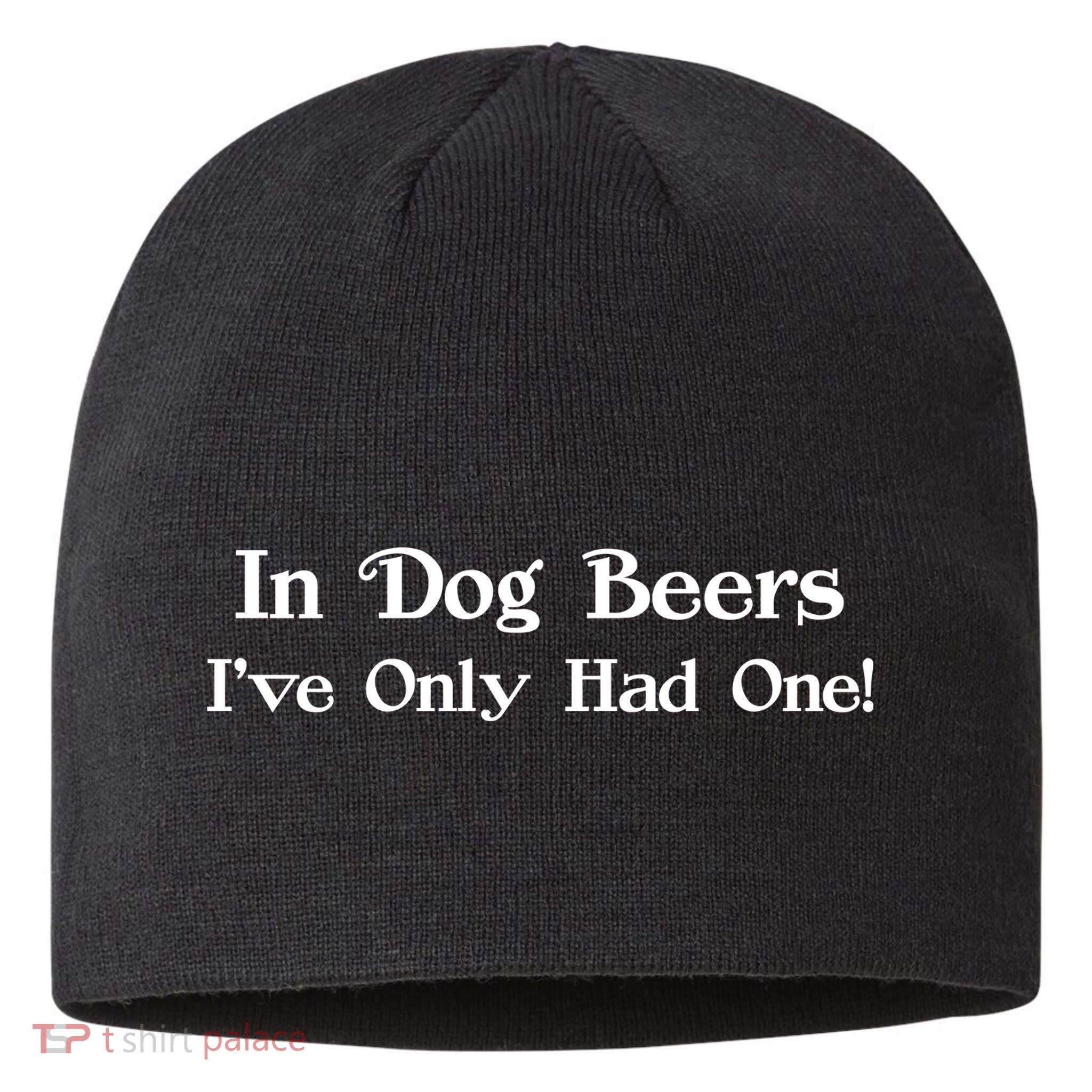 In Dog Beers I've Had Only One Sustainable Beanie