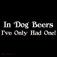 In Dog Beers I've Had Only One Tank Top
