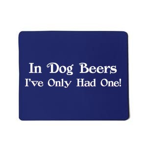 In Dog Beers I've Had Only One Mousepad