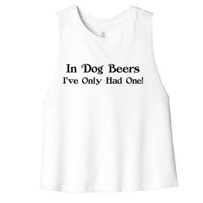 In Dog Beers I've Had Only One Women's Racerback Cropped Tank