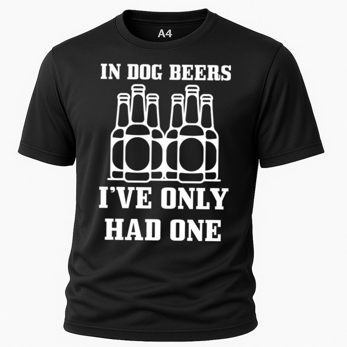 In Dog Beers I've Only Had One Performance Shirt