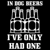 In Dog Beers I've Only Had One Performance Shirt