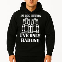 In Dog Beers I've Only Had One Hoodie