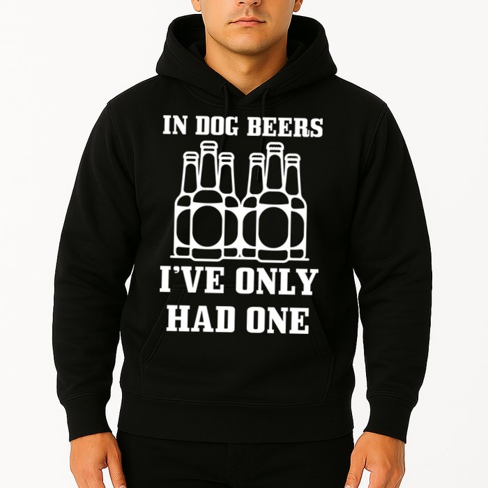 In Dog Beers I've Only Had One Hoodie
