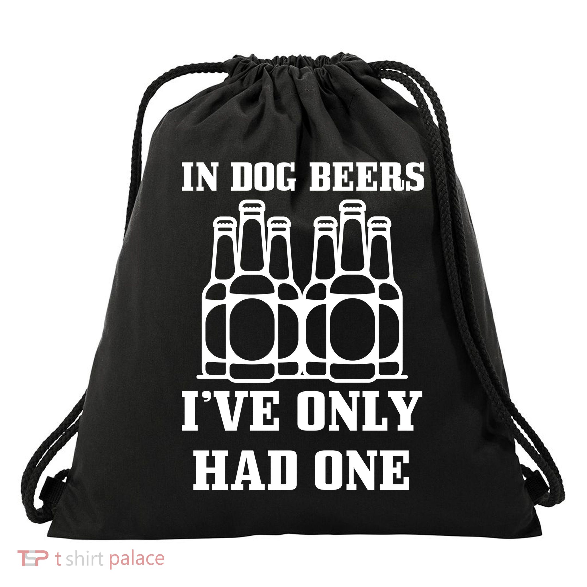 In Dog Beers I've Only Had One Drawstring Bag